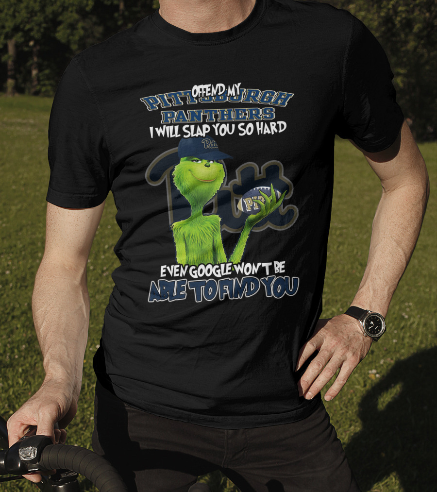 Grinch Pittsburgh Panthers Offend My Panthers I Will Slap You So Hard Even Google Won't Be Able To Find You T-Shirt