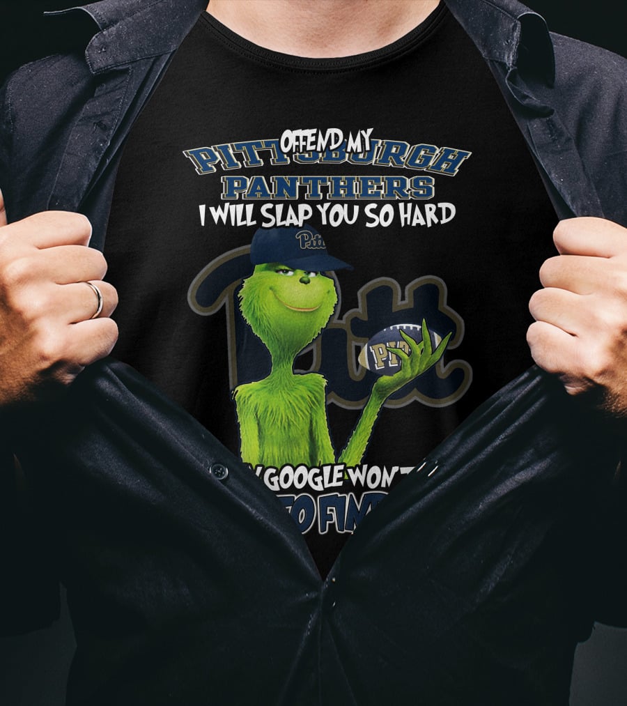 Grinch Pittsburgh Panthers Offend My Panthers I Will Slap You So Hard Even Google Won't Be Able To Find You T-Shirt