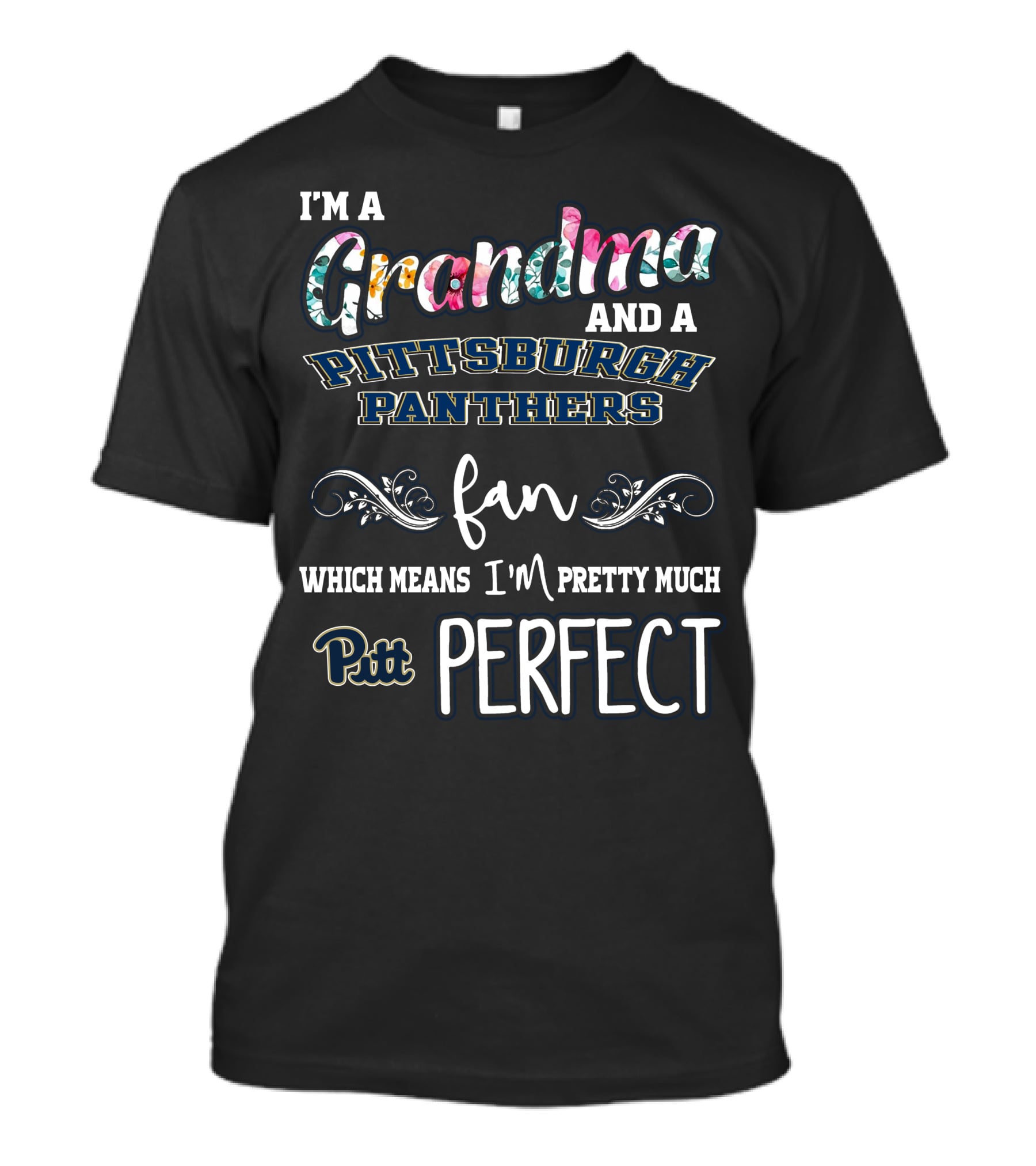 I'm A Grandma And A Pittsburgh Panthers Fan Which Means I'm Pretty Much Pitt Perfect T-Shirt
