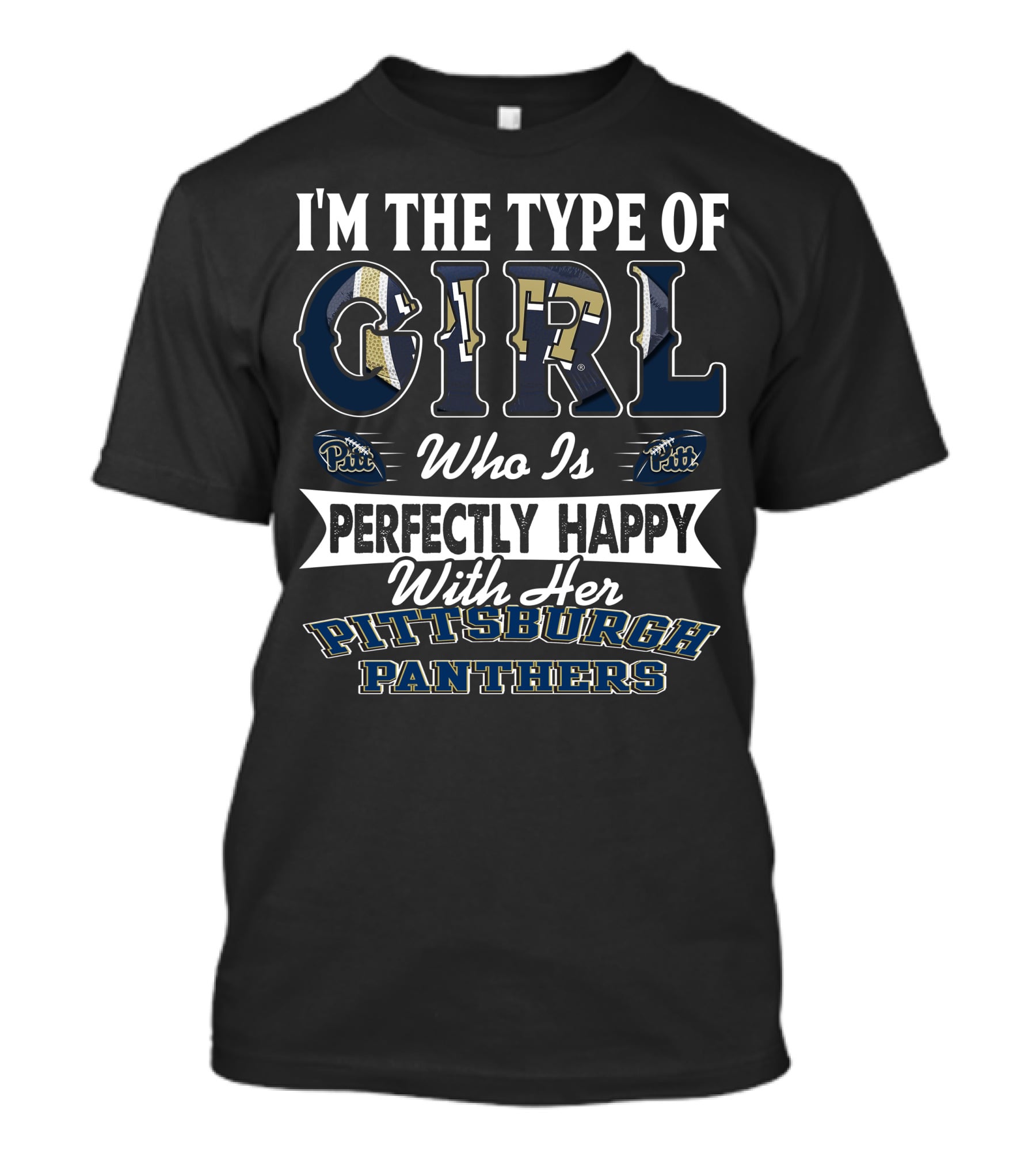 I'm The Type Of Girl Who Is Perfectly Happy With Her Pittsburgh Panthers T-Shirt