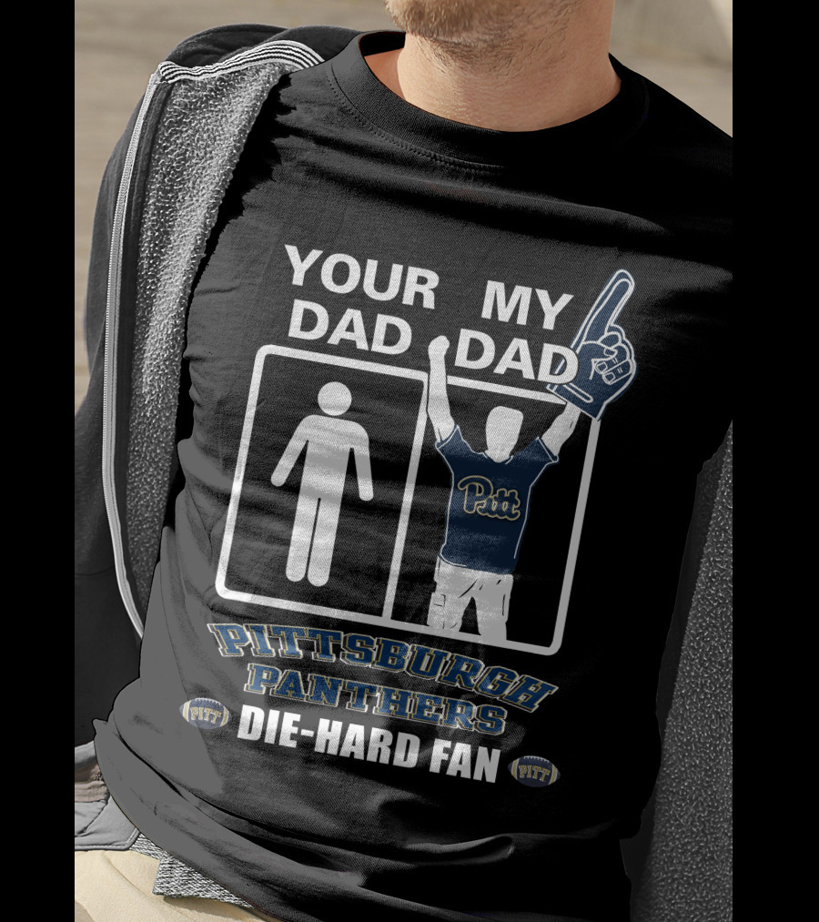 Your Dad My Dad Pittsburgh Panthers Die-Hard Fan T-Shirt