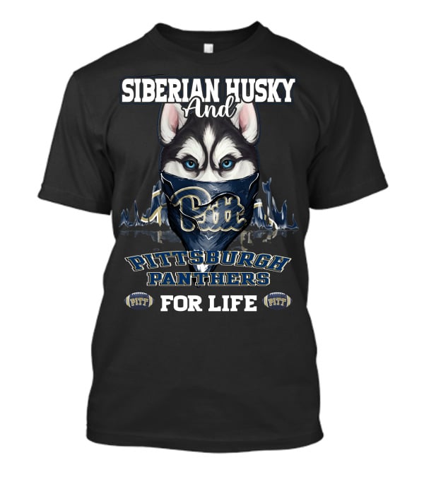 Siberian Husky And Pittsburgh Panthers Pitt For Life T-Shirt