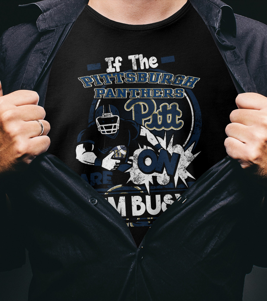 If The Pittsburgh Panthers Pitt On Are I'm Busy T-Shirt