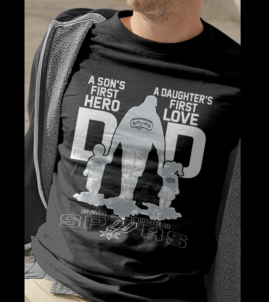 A Son's First Hero A Daughter's First Love Dad San Antonio Spurs T-Shirt