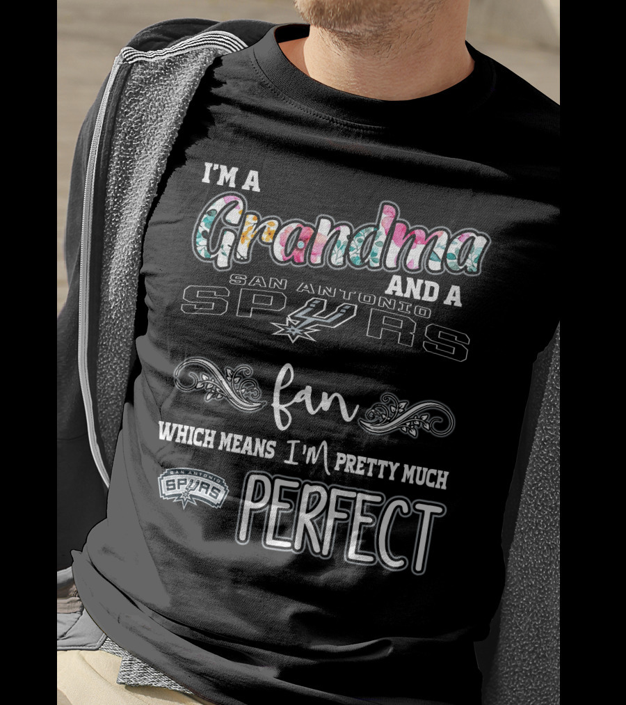 I'm A Grandma And A San Antonio Spurs Fan Which Means I'm Pretty Much Perfect T-Shirt