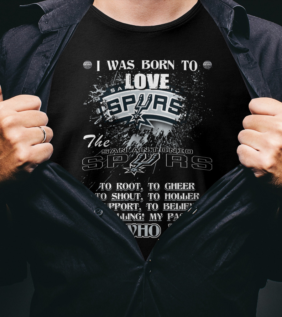 I Was Born To Love San Antonio Spurs It's Who I Am T-Shirt