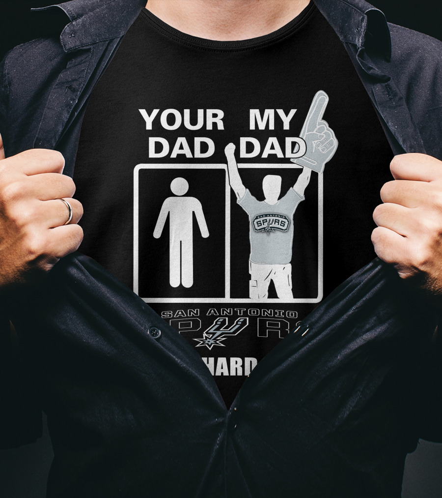 Your Dad My Dad San Antonio Spurs Die-Hard Fan T-Shirt