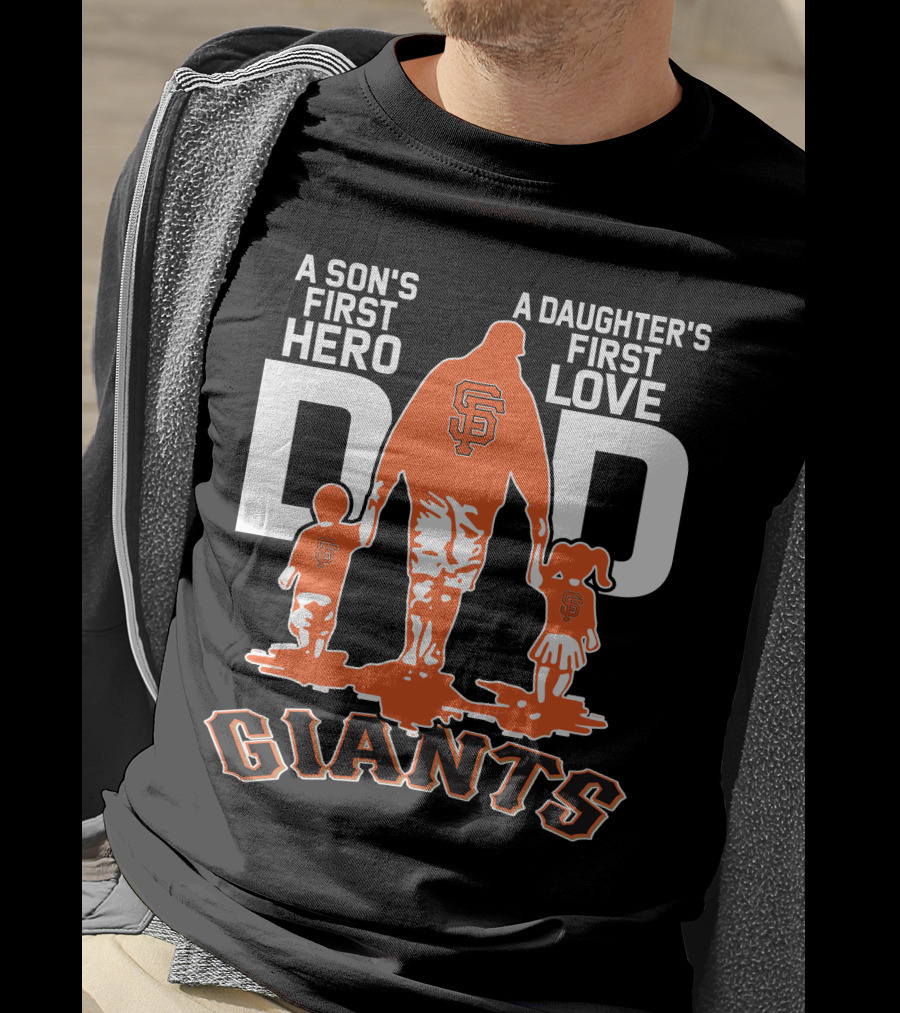 A Son's First Hero A Daughter's First Love Dad San Francisco Giants T-Shirt