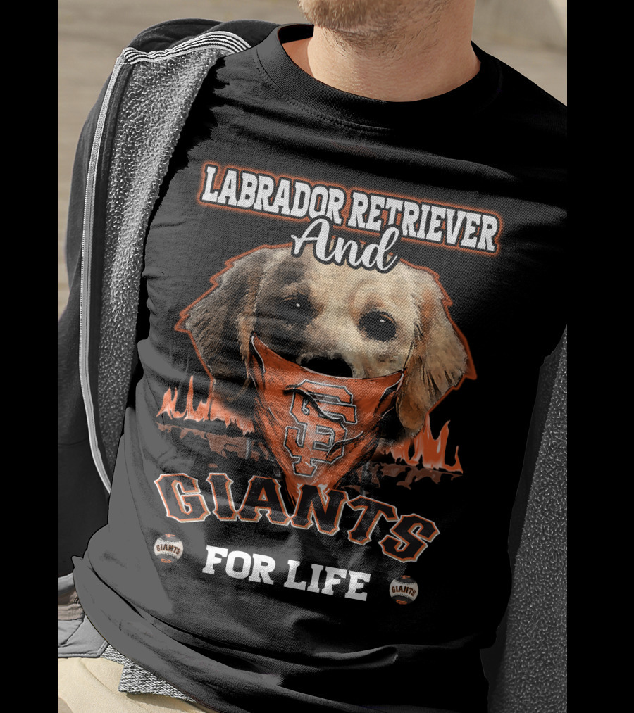 Labrador Retriever And San Francisco Giants For Life T-Shirt