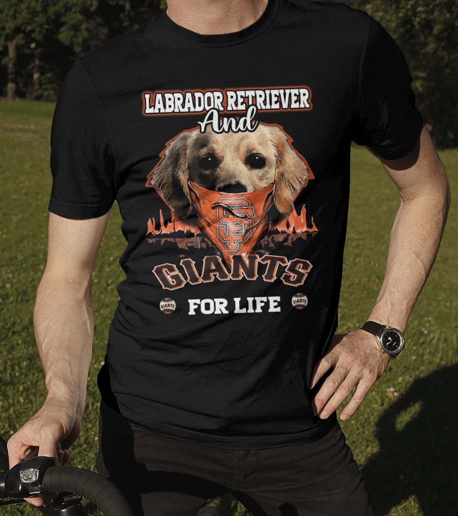 Labrador Retriever And San Francisco Giants For Life T-Shirt