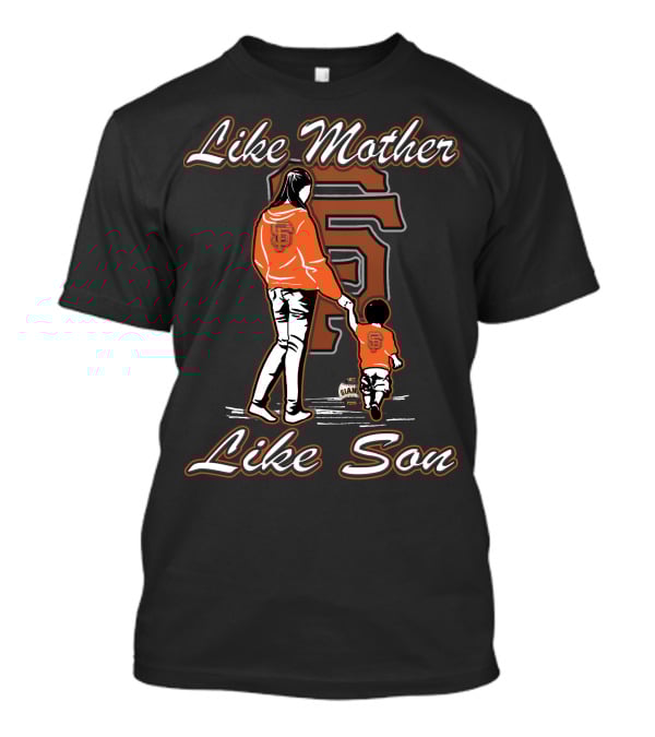 Like Mother Like Son San Francisco Giants T-Shirt