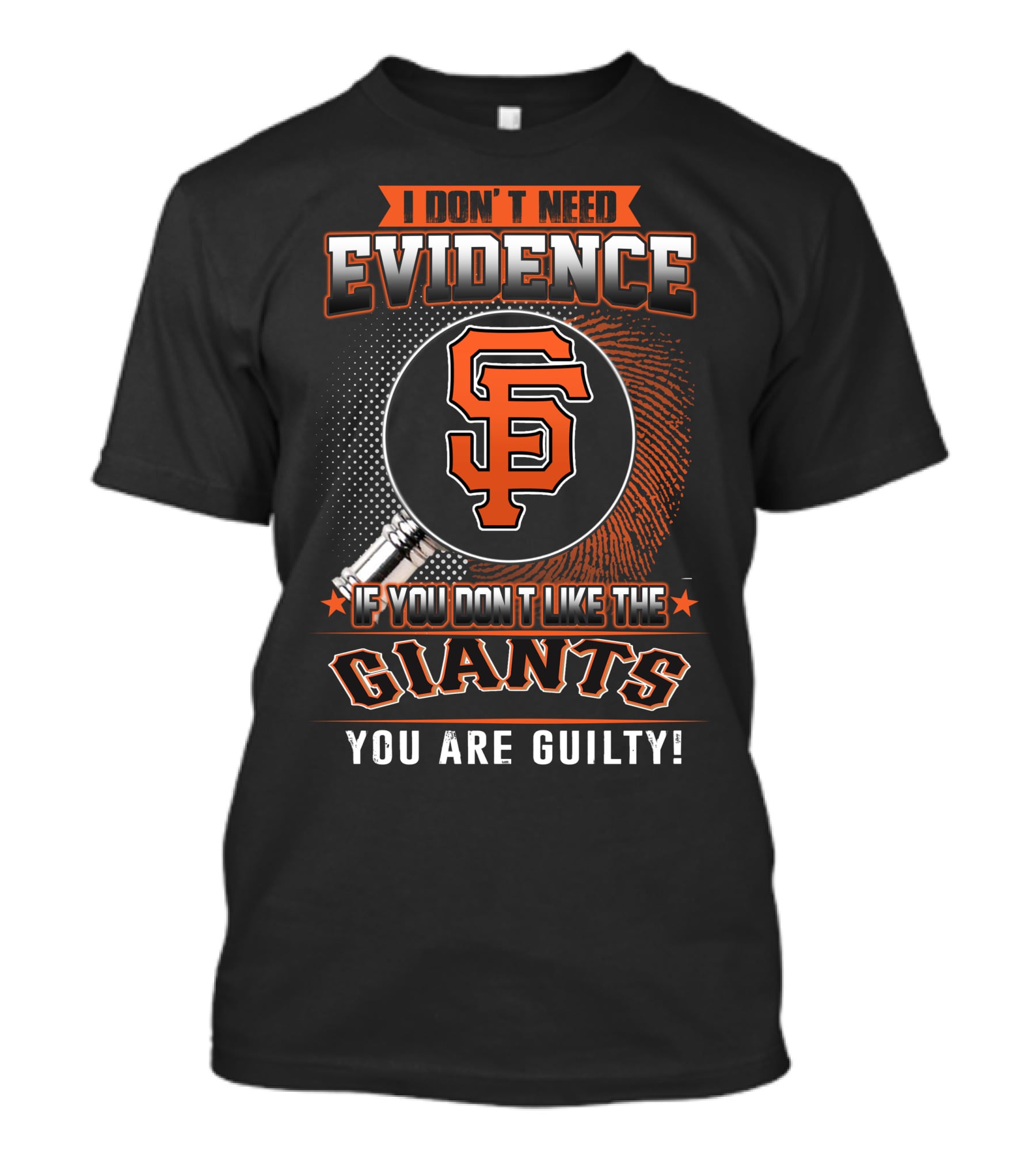 I Don't Need Evidence San Francisco Giants You Are Guilty T-Shirt