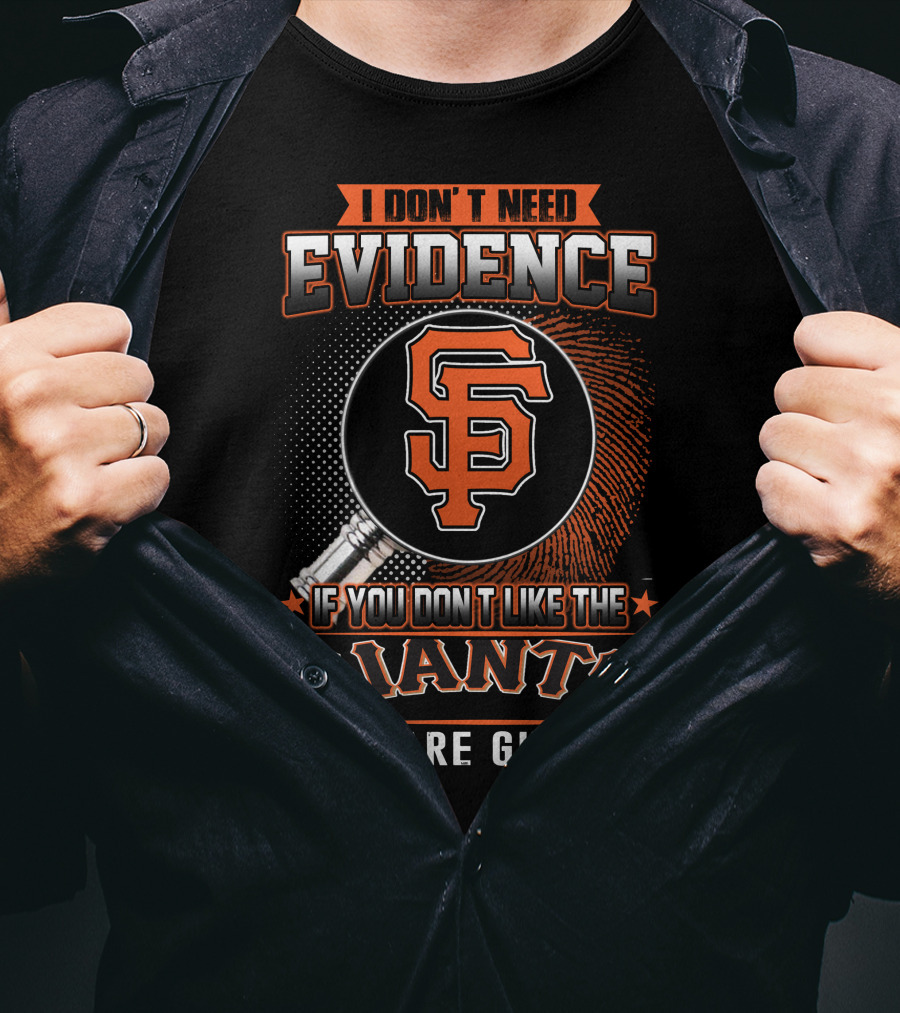 I Don't Need Evidence San Francisco Giants You Are Guilty T-Shirt
