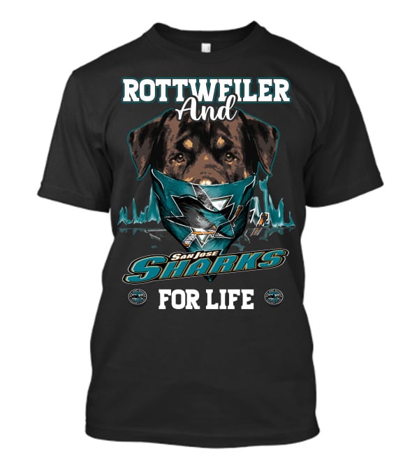 Rottweiler And San Jose Sharks For Life T-Shirt