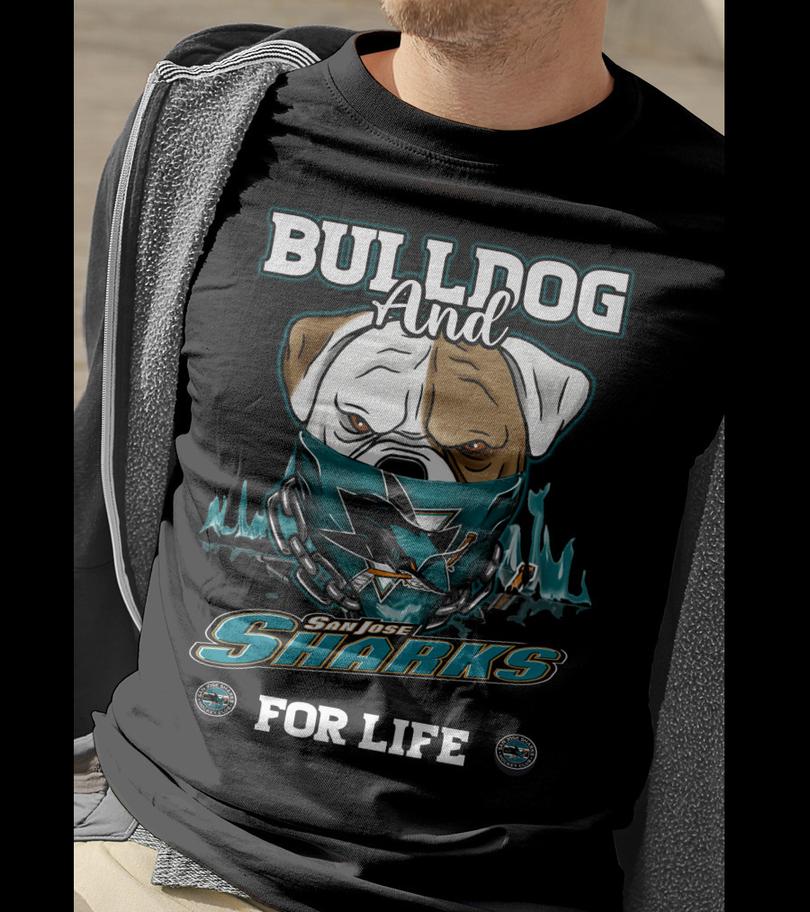 Bulldog And San Jose Sharks For Life T-Shirt