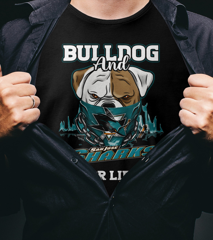 Bulldog And San Jose Sharks For Life T-Shirt