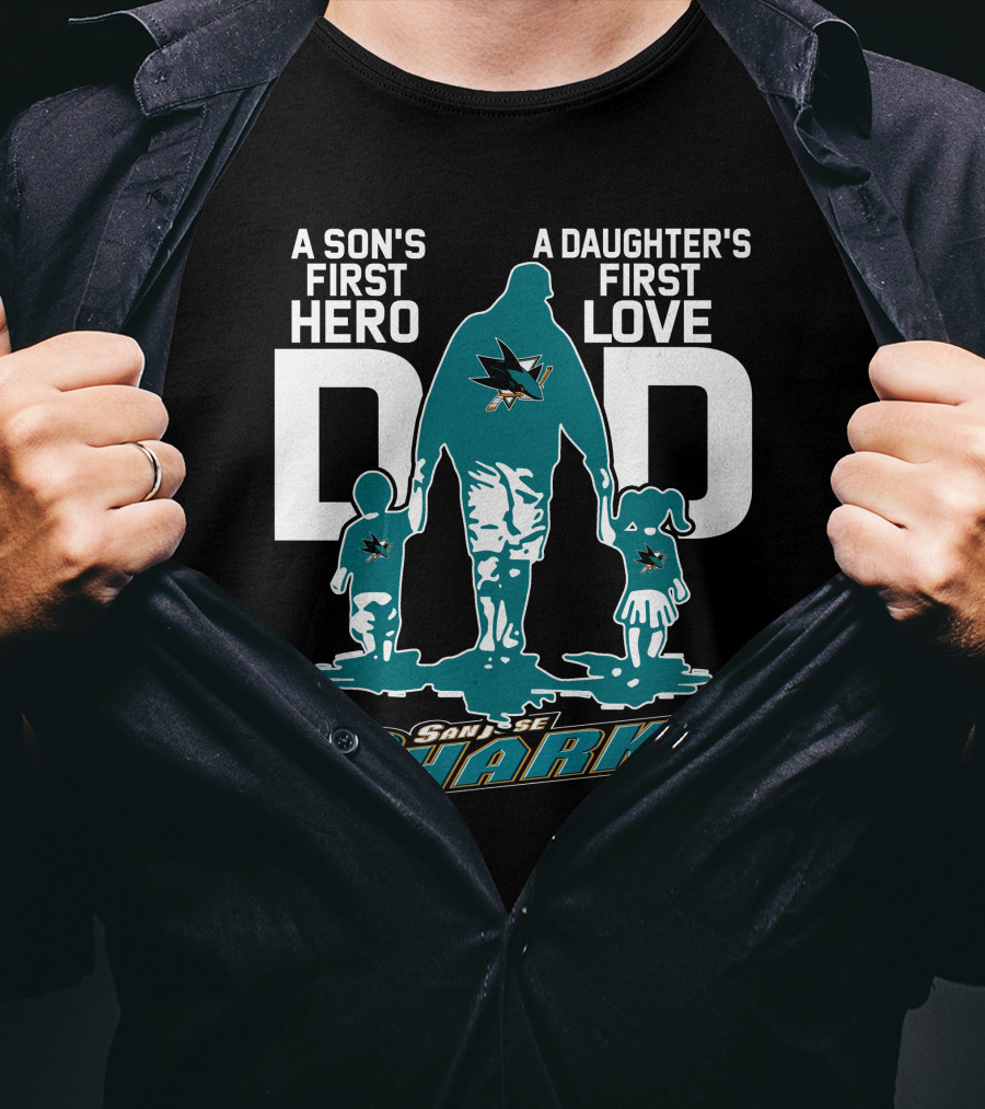 A Son's First Hero Dad A Daughter's First Love San Jose Sharks T-Shirt