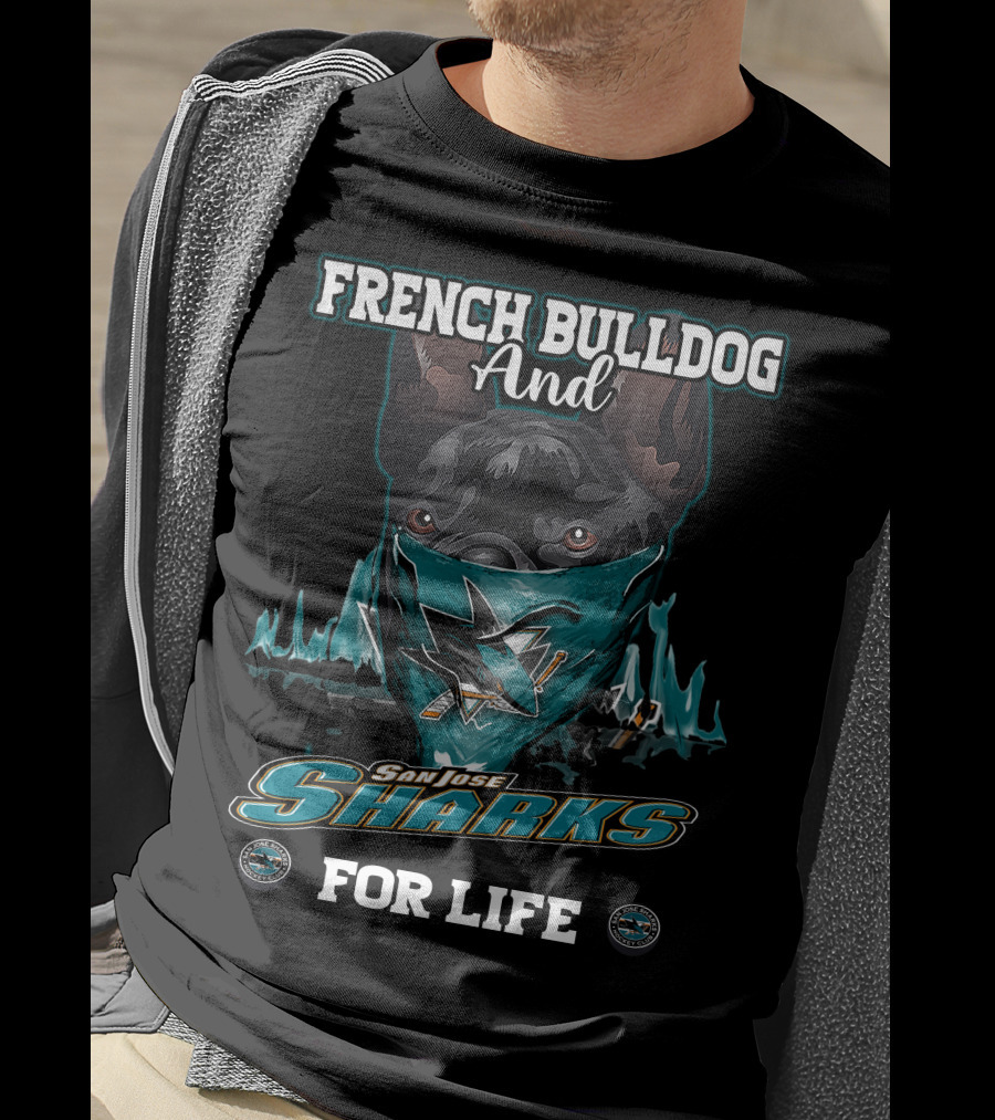 French Bulldog And San Jose Sharks For Life T-Shirt