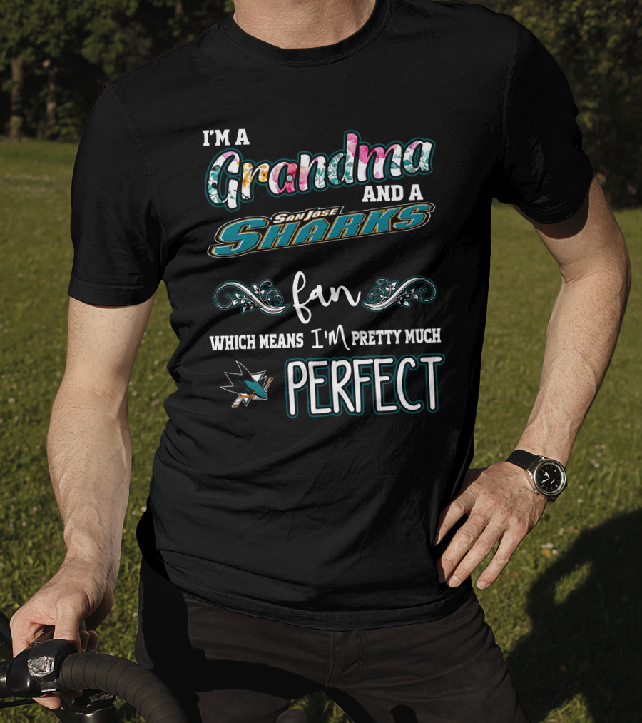 I'm A Grandma And A San Jose Sharks Fan Which Means I'm Pretty Much Perfect T-Shirt