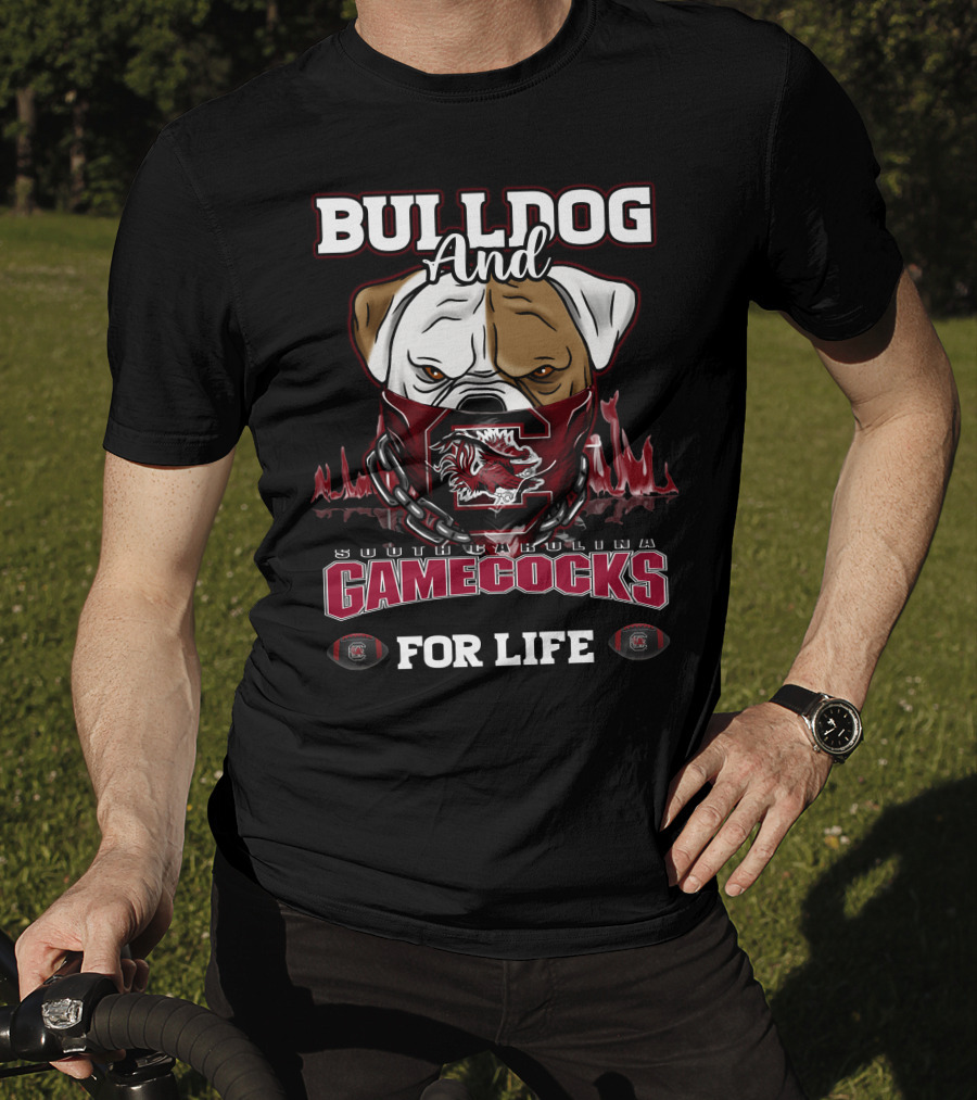 Bulldog And South Carolina Gamecocks For Life T-Shirt