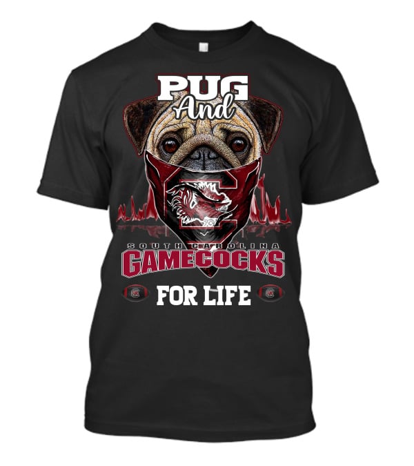 Pug And South Carolina Gamecocks For Life T-Shirt