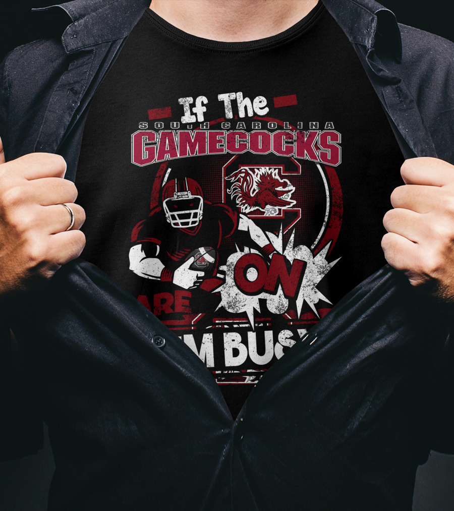 If The South Carolina Gamecocks Are On I'm Busy T-Shirt