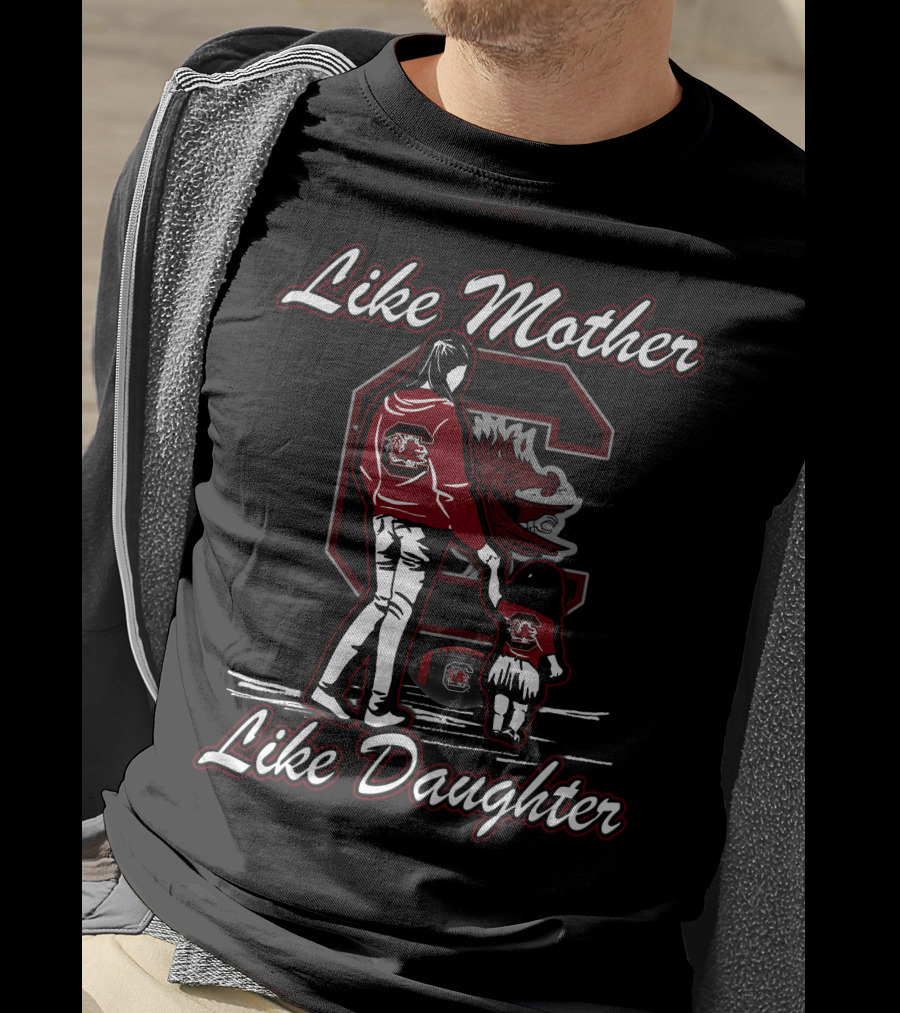 Like Mother Like Daughter South Carolina Gamecocks T-Shirt