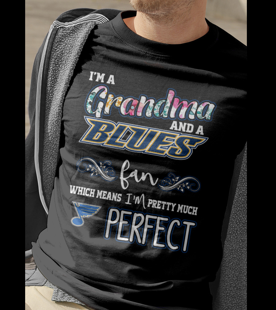 I'm A Grandma And A Blues Fan Which Means I'm Pretty Much Perfect T-Shirt