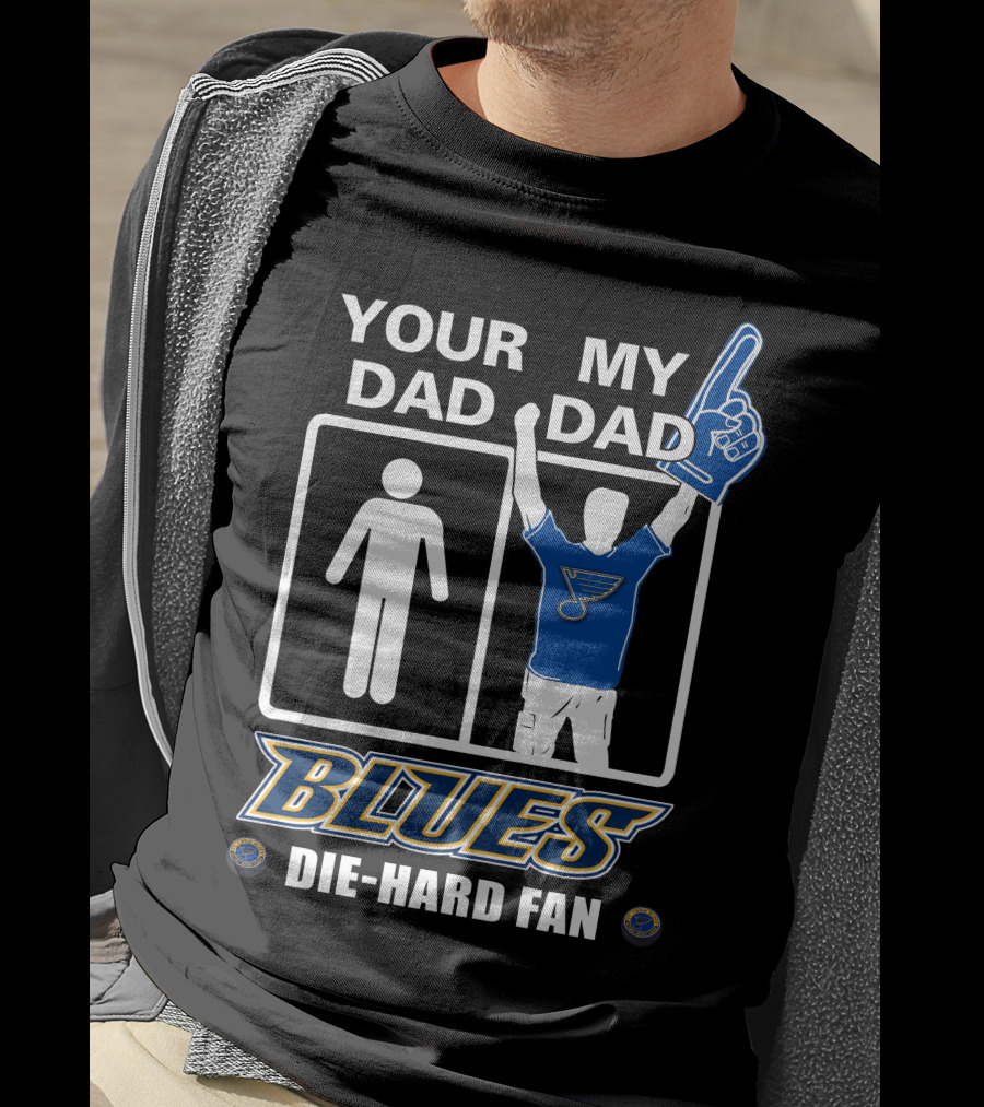 Your Dad My Dad St. Louis Blues Die-Hard Fan T-Shirt