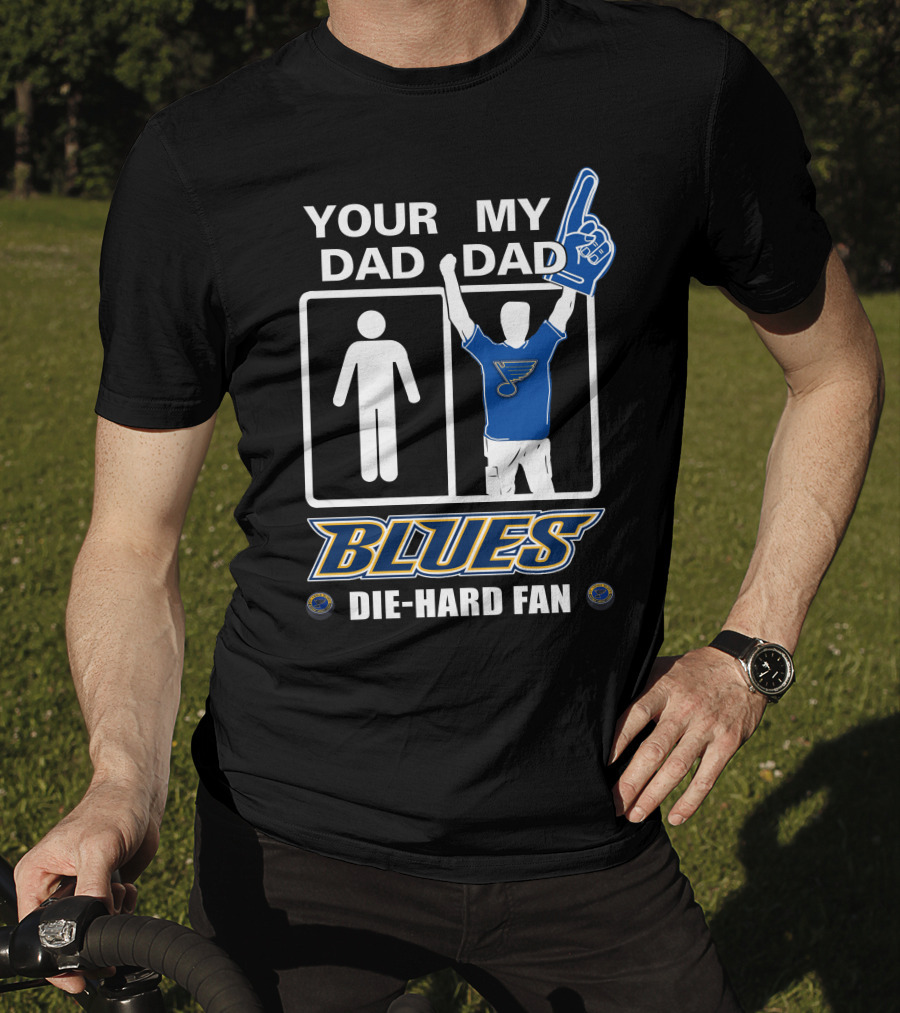 Your Dad My Dad St. Louis Blues Die-Hard Fan T-Shirt