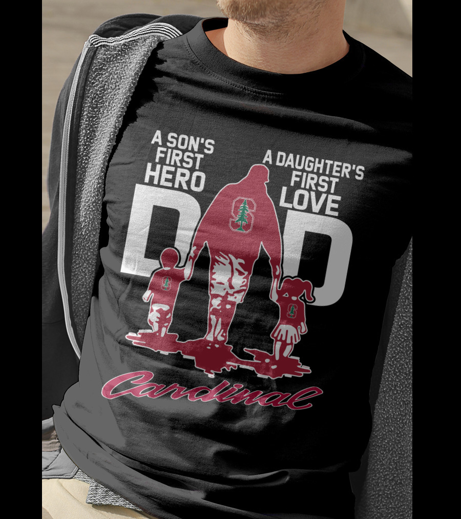 A Son's First Hero A Daughter's First Love Dad Stanford Cardinal T-Shirt