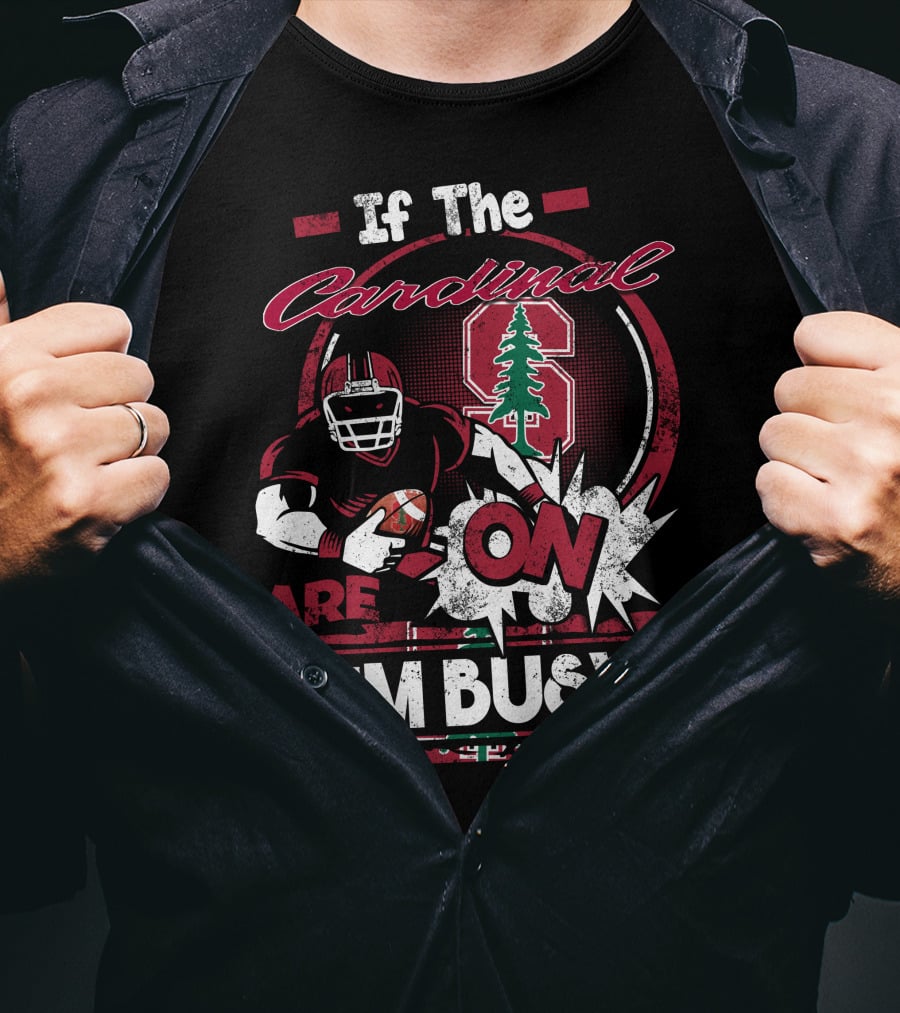 If The Stanford Cardinal Are On I'm Busy Football Fan T-Shirt