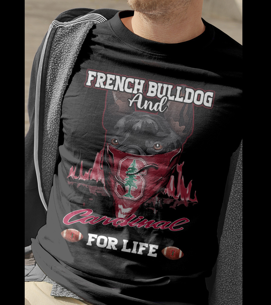 FRENCH BULLDOG AND CARDINAL FOR LIFE Stanford Football T-Shirt