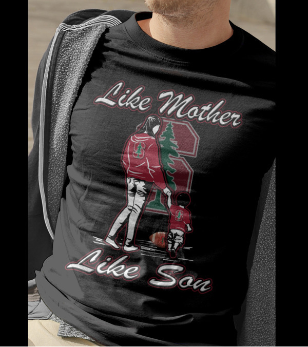 Like Mother Like Son Stanford Cardinal Football T-Shirt