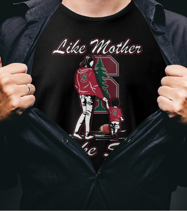 Like Mother Like Son Stanford Cardinal Football T-Shirt