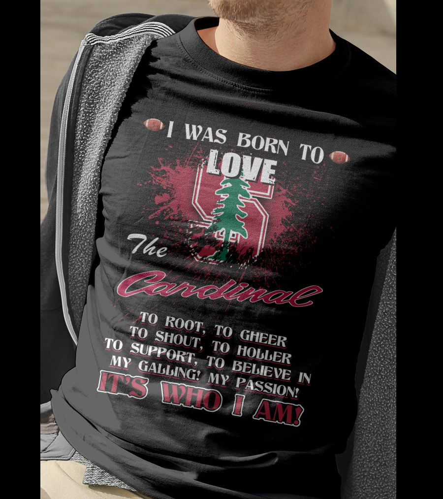 I Was Born To Love The Stanford Cardinal It's Who I Am T-Shirt