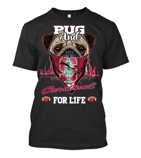 Pug And Stanford Cardinal For Life T-Shirt