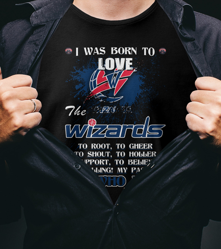 I Was Born To Love The Washington Wizards It's Who I Am T-Shirt