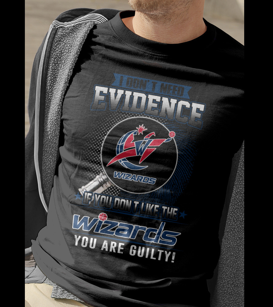 I Don't Need Evidence Washington Wizards You Are Guilty T-Shirt