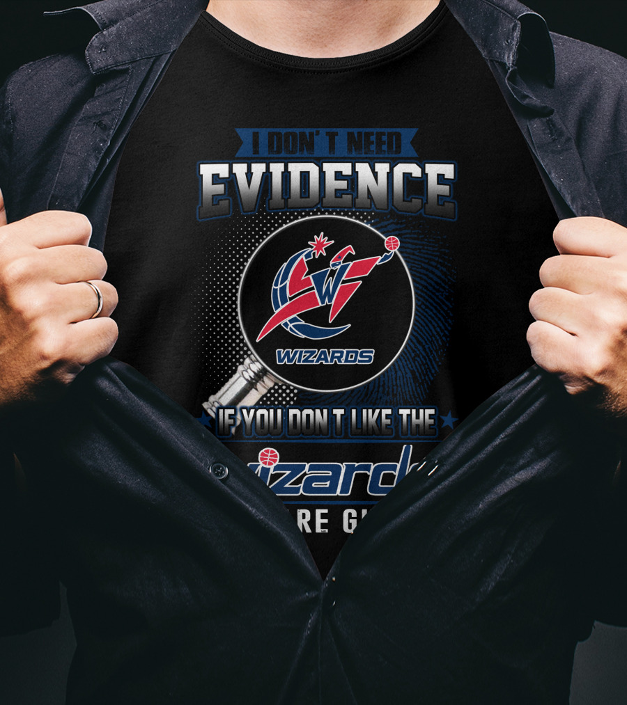 I Don't Need Evidence Washington Wizards You Are Guilty T-Shirt