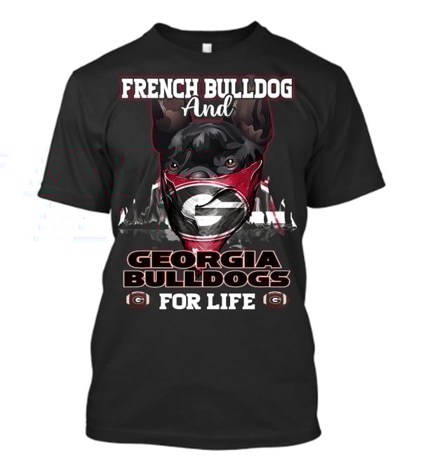 French Bulldog And Georgia Bulldogs For Life T-Shirt