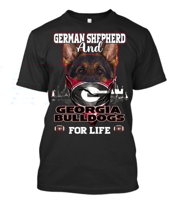 German Shepherd And Georgia Bulldogs For Life T-Shirt