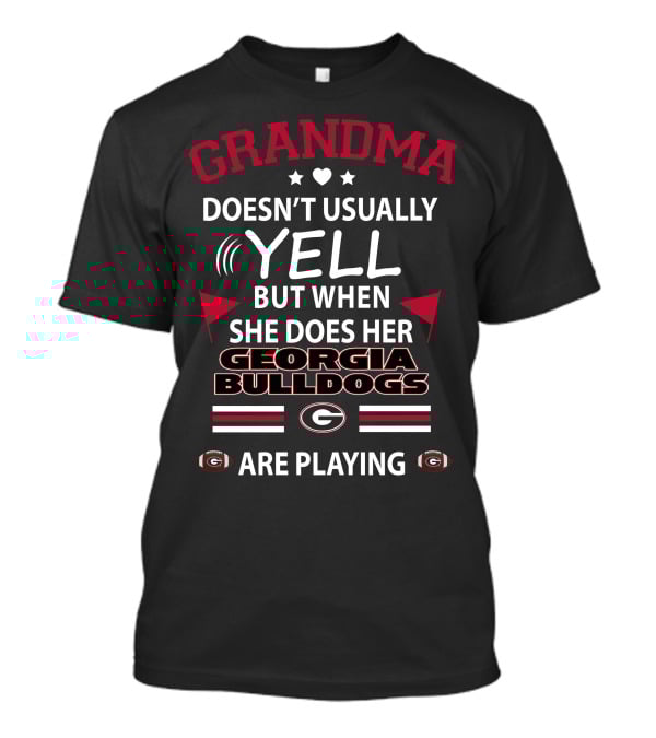 GRANDMA Doesn't Usually Yell But When She Does Her Georgia Bulldogs Are Playing T-Shirt