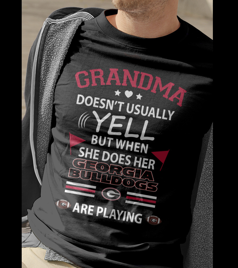 GRANDMA Doesn't Usually Yell But When She Does Her Georgia Bulldogs Are Playing T-Shirt
