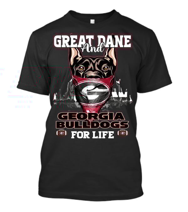 Great Dane And Georgia Bulldogs For Life T-Shirt