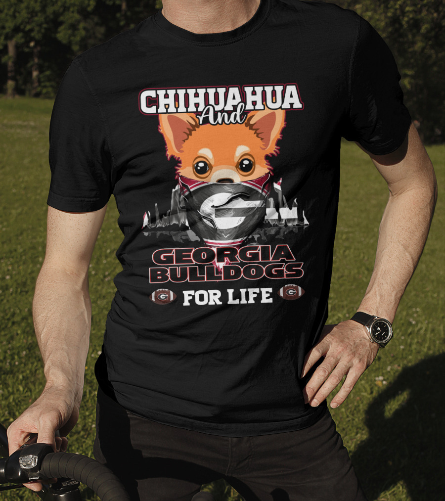 Chihuahua And Georgia Bulldogs For Life T-Shirt