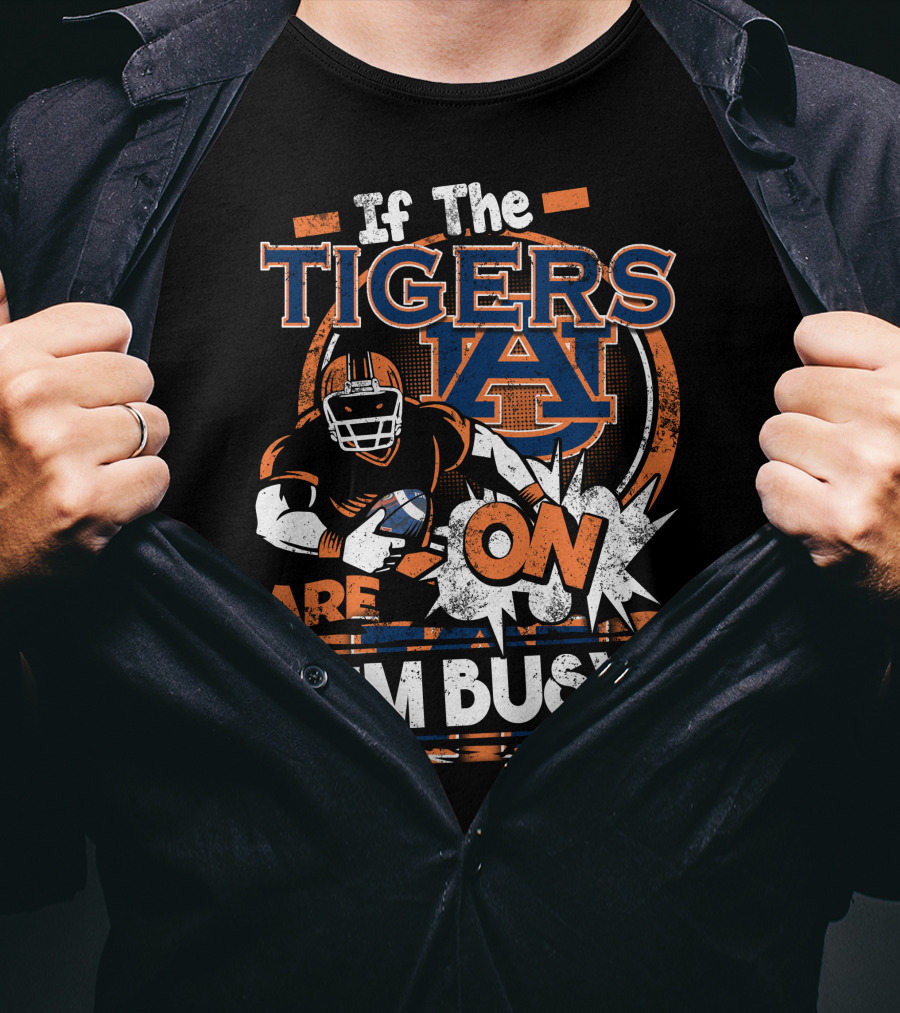 If The Tigers Are On I'm Busy Auburn Tigers T-Shirt