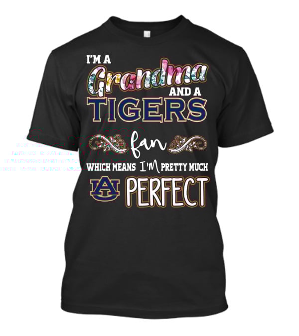 I'm A Grandma And A Tigers Fan Which Means I'm Pretty Much Auburn Perfect T-Shirt
