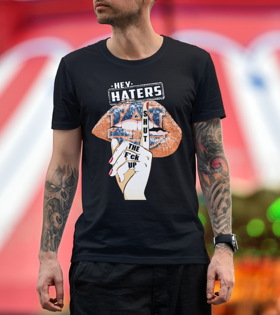 Hey Haters Auburn Tigers Lip Shut Up T-Shirt