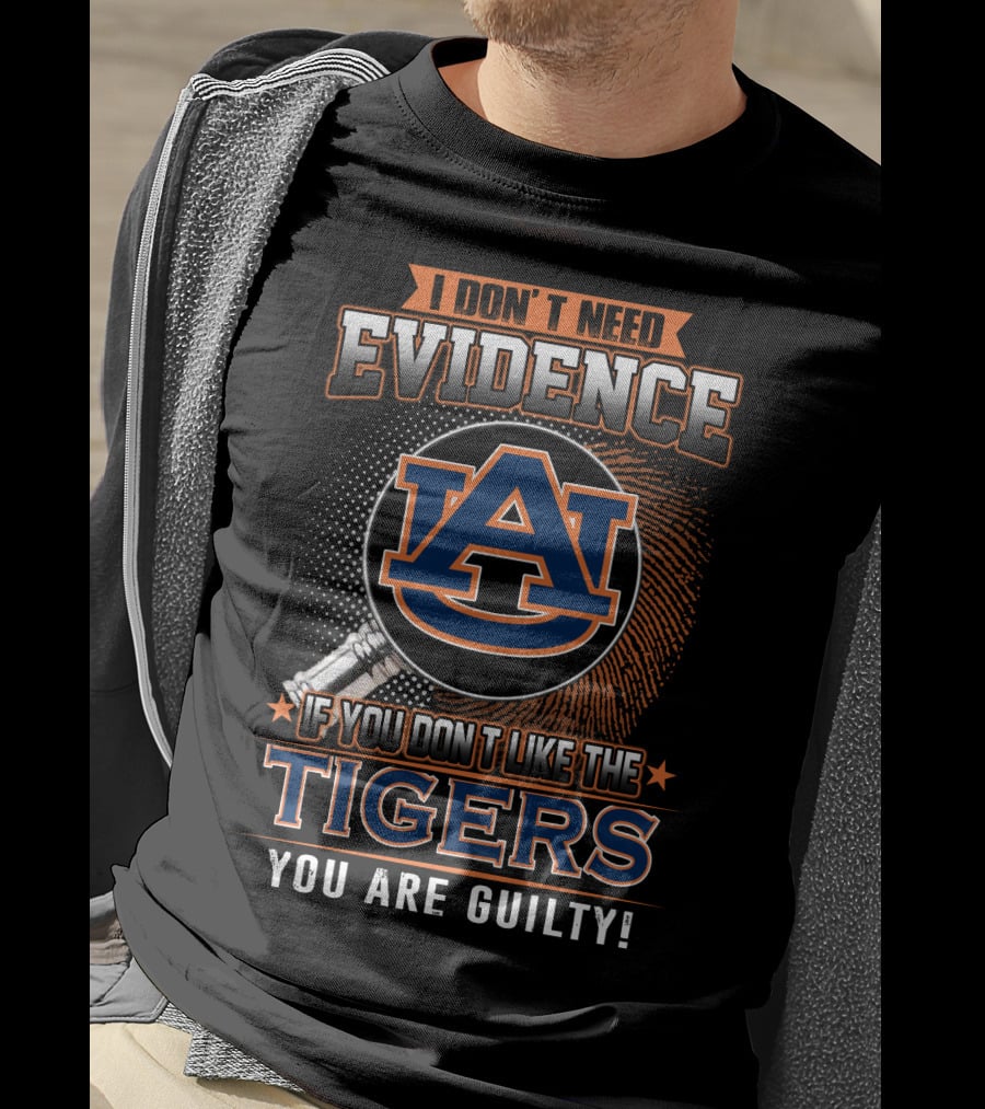 I Don't Need Evidence Auburn Tigers You Are Guilty T-Shirt